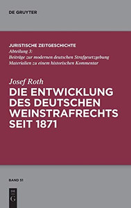 Die Entwicklung Des Weinstrafrechts Seit 1871 (Juristische Zeitgeschichte / Abteilung 3) (German Edition)