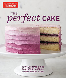 The Perfect Cake: Your Ultimate Guide To Classic, Modern, And Whimsical Cakes (Perfect Baking Cookbooks) The Perfect Cake: Your Ultimate Guide To Classic, Modern, And Whimsical Cakes (Perfect Baking Cookbooks)