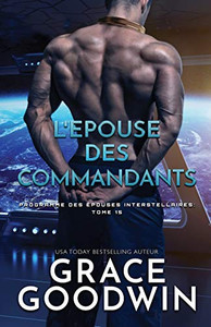 L'Epouse Des Commandants: (Grands Caractères) (Programme Des Épouses Interstellaires) (French Edition) L'Epouse Des Commandants: (Grands Caractères) (Programme Des Épouses Interstellaires) (French Edition)