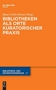 Bibliotheken Als Orte Kuratorischer Praxis (Bibliotheks - Und Informationspraxis, 67) (German Edition) Bibliotheken Als Orte Kuratorischer Praxis (Bibliotheks - Und Informationspraxis, 67) (German Edition)