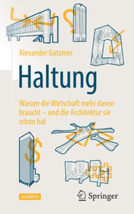 Haltung: Warum Die Wirtschaft Mehr Davon Braucht  Und Die Architektur Sie Schon Hat (German Edition)