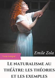 Le Naturalisme Au Théâtre: Les Théories Et Les Exemples: Édition Intégrale Augmentée (French Edition)