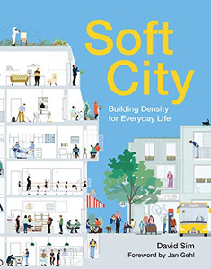 Soft City: Building Density for Everyday Life Soft City: Building Density for Everyday Life