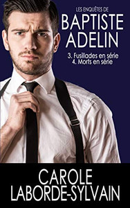 Les Enquêtes De Baptiste Adelin: Tome 3. Fusillades En Série/ Tome 4. Morts En Série (French Edition) Les Enquêtes De Baptiste Adelin: Tome 3. Fusillades En Série/ Tome 4. Morts En Série (French Edition)