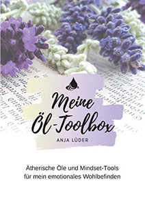 Meine Öl-Toolbox: Ätherische Öle Und Mindset-Tools Für Mein Emotionales Wohlbefinden (German Edition) Meine Öl-Toolbox: Ätherische Öle Und Mindset-Tools Für Mein Emotionales Wohlbefinden (German Edition)