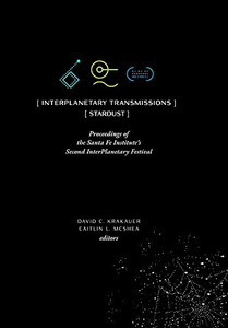 Interplanetary Transmissions: Proceedings Of The Santa Fe Institute'S Second Interplanetary Festival
