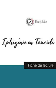 Iphigénie En Tauride De Euripide (Fiche De Lecture Et Analyse Complète De L'Oeuvre) (French Edition) Iphigénie En Tauride De Euripide (Fiche De Lecture Et Analyse Complète De L'Oeuvre) (French Edition)