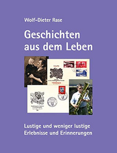 Geschichten Aus Dem Leben: Lustige Und Weniger Lustige Erlebnisse Und Erinnerungen (German Edition) Geschichten Aus Dem Leben: Lustige Und Weniger Lustige Erlebnisse Und Erinnerungen (German Edition)