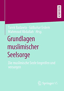 Grundlagen Muslimischer Seelsorge: Die Muslimische Seele Begreifen Und Versorgen (German Edition)