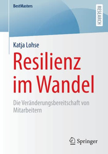 Resilienz Im Wandel: Die Veränderungsbereitschaft Von Mitarbeitern (Bestmasters) (German Edition) Resilienz Im Wandel: Die Veränderungsbereitschaft Von Mitarbeitern (Bestmasters) (German Edition)