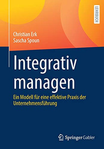Integrativ Managen: Ein Modell Für Eine Effektive Praxis Der Unternehmensführung (German Edition)