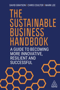 The Sustainable Business Handbook: A Guide To Becoming More Innovative, Resilient And Successful The Sustainable Business Handbook: A Guide To Becoming More Innovative, Resilient And Successful
