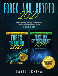Forex And Crypto 2021: Make Money Trading Online With The $11,000 Per Month Guide (2 Books In 1) Forex And Crypto 2021: Make Money Trading Online With The $11,000 Per Month Guide (2 Books In 1)