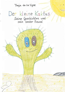 Der Kleine Kaktus: Der Kleine Kaktus - Seine Geschichten Und Sein Bester Freund (German Edition) Der Kleine Kaktus: Der Kleine Kaktus - Seine Geschichten Und Sein Bester Freund (German Edition)