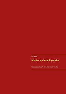Misère De La Philosophie: Réponse À La Philosophie De La Misère De M. Proudhon (French Edition) Misère De La Philosophie: Réponse À La Philosophie De La Misère De M. Proudhon (French Edition)