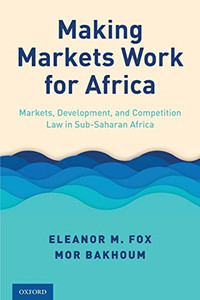 Making Markets Work For Africa: Markets, Development, And Competition Law In Sub-Saharan Africa