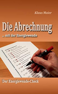 Die Abrechnung ...Mit Der Energiewende: Der Energiewende-Check (German Edition) - 9783347067905 Die Abrechnung ...Mit Der Energiewende: Der Energiewende-Check (German Edition) - 9783347067905