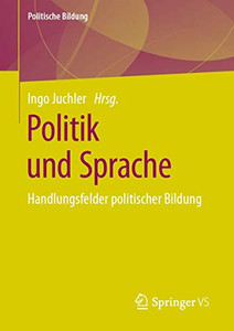 Politik Und Sprache: Handlungsfelder Politischer Bildung (Politische Bildung) (German Edition) Politik Und Sprache: Handlungsfelder Politischer Bildung (Politische Bildung) (German Edition)