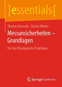 Messunsicherheiten  Grundlagen: Für Das Physikalische Praktikum (Essentials) (German Edition)