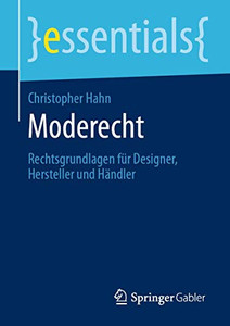 Moderecht: Rechtsgrundlagen Für Designer, Hersteller Und Händler (Essentials) (German Edition) Moderecht: Rechtsgrundlagen Für Designer, Hersteller Und Händler (Essentials) (German Edition)