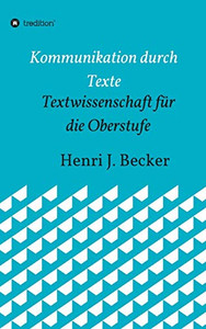 Kommunikation Durch Texte: Textwissenschaft Für Die Oberstufe (German Edition) - 9783749778577 Kommunikation Durch Texte: Textwissenschaft Für Die Oberstufe (German Edition) - 9783749778577