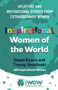 Inspirational Women Of The World: Uplifting And Motivational Stories From Extraordinary Women Inspirational Women Of The World: Uplifting And Motivational Stories From Extraordinary Women