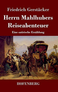 Herrn Mahlhubers Reiseabenteuer: Eine Satirische Erzählung (German Edition) - 9783743738461 Herrn Mahlhubers Reiseabenteuer: Eine Satirische Erzählung (German Edition) - 9783743738461