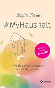 #Myhaushalt: Wie Sie Einfach Anfangen, Nachhaltig Zu Leben (German Edition) - 9783347028548