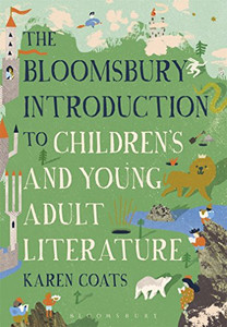 The Bloomsbury Introduction to Children's and Young Adult Literature The Bloomsbury Introduction to Children's and Young Adult Literature