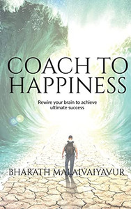Coach To Happiness: Coach Yourself And Clients To Transform The Life And Lead A Happy Life Coach To Happiness: Coach Yourself And Clients To Transform The Life And Lead A Happy Life