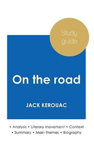 Study Guide On The Road By Jack Kerouac (In-Depth Literary Analysis And Complete Summary)