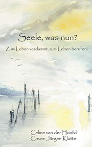 Seele, Was Nun?: Zum Leben Verdammt, Zum Leben Berufen! (German Edition) - 9783749789337 Seele, Was Nun?: Zum Leben Verdammt, Zum Leben Berufen! (German Edition) - 9783749789337