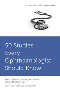 50 Studies Every Ophthalmologist Should Know (Fifty Studies Every Doctor Should Know)