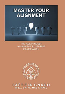 Master Your Alignment: The Ace Mindset Alignment Blueprint Framework - 9781669807773 Master Your Alignment: The Ace Mindset Alignment Blueprint Framework - 9781669807773