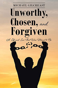 Unworthy, Chosen, And Forgiven: A Life And Love That Was Meant To Be - 9781638746621 Unworthy, Chosen, And Forgiven: A Life And Love That Was Meant To Be - 9781638746621