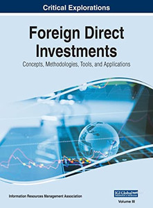 Foreign Direct Investments: Concepts, Methodologies, Tools, And Applications, Vol 3