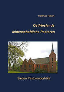 Ostfrieslands Leidenschaftliche Pastoren: Sieben Pastorenporträts (German Edition)