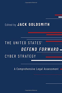 The United States' Defend Forward Cyber Strategy: A Comprehensive Legal Assessment