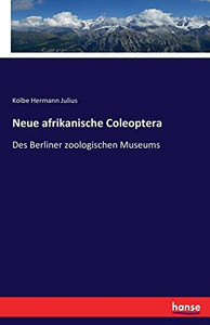 Neue Afrikanische Coleoptera: Des Berliner Zoologischen Museums (German Edition) Neue Afrikanische Coleoptera: Des Berliner Zoologischen Museums (German Edition)