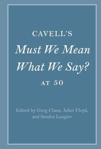 Cavell'S Must We Mean What We Say? At 50 (Cambridge Philosophical Anniversaries)