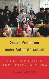 Social Protection Under Authoritarianism: Health Politics And Policy In China Social Protection Under Authoritarianism: Health Politics And Policy In China