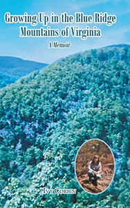 Growing Up In The Blue Ridge Mountains Of Virginia: A Memoir - 9781638850465 Growing Up In The Blue Ridge Mountains Of Virginia: A Memoir - 9781638850465