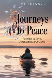 Journeys To Peace: Parables Of Love, Forgiveness, And Grace - 9781489739735 Journeys To Peace: Parables Of Love, Forgiveness, And Grace - 9781489739735