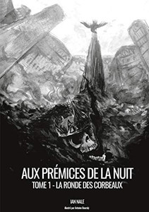 Aux Prémices De La Nuit: Livre 1 : La Ronde Des Corbeaux (French Edition) Aux Prémices De La Nuit: Livre 1 : La Ronde Des Corbeaux (French Edition)