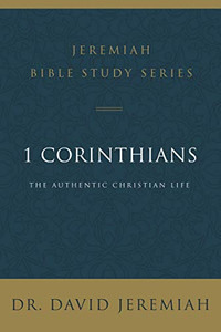 1 Corinthians: The Authentic Christian Life (Jeremiah Bible Study Series)