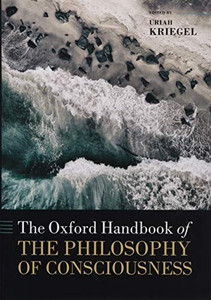 The Oxford Handbook Of The Philosophy Of Consciousness (Oxford Handbooks)