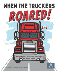 When The Truckers Roared: A Tale Of Freedom & The Fight For Human Rights When The Truckers Roared: A Tale Of Freedom & The Fight For Human Rights