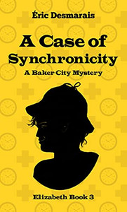 A Case Of Synchronicity (Baker City Mysteries - Elizabeth Investigates) A Case Of Synchronicity (Baker City Mysteries - Elizabeth Investigates)