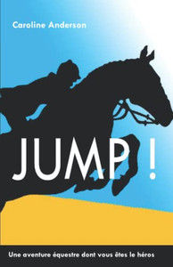 Jump !: Une Aventure Équestre Dont Vous Êtes Le Héros (French Edition)