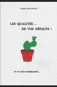 Les Qualités De Vos Défauts: Et De Leurs Conséquences (French Edition)